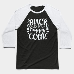 Black Is My Happy Color. Funny Quote Baseball T-Shirt